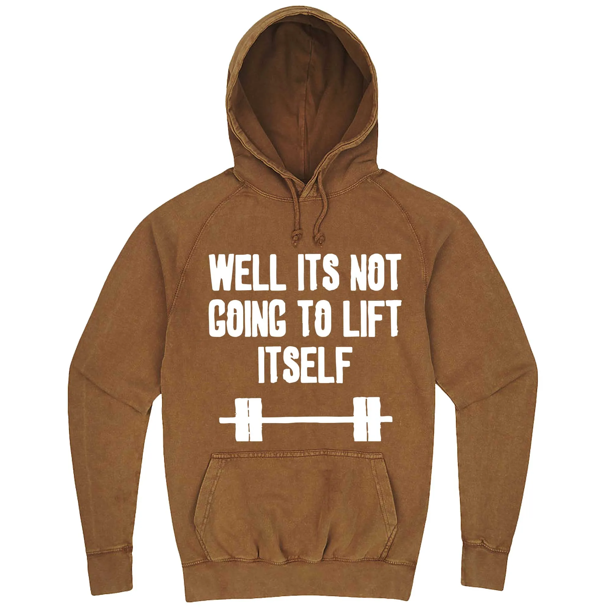 "Well It's Not Going to Lift Itself" hoodie