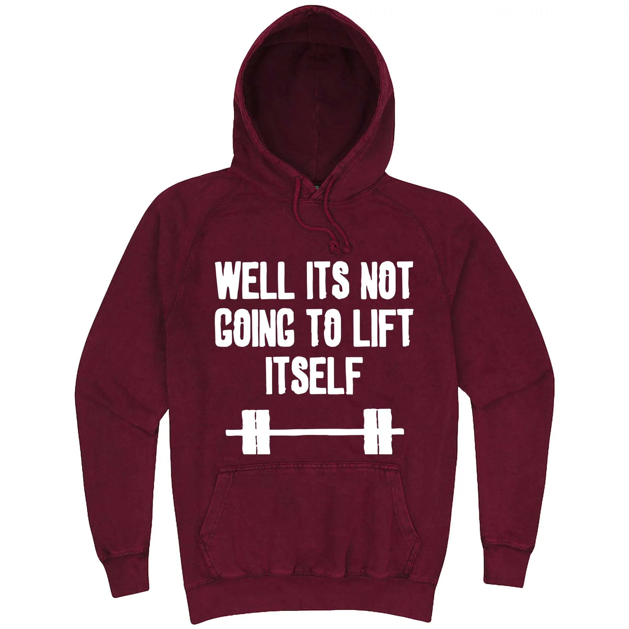 "Well It's Not Going to Lift Itself" hoodie