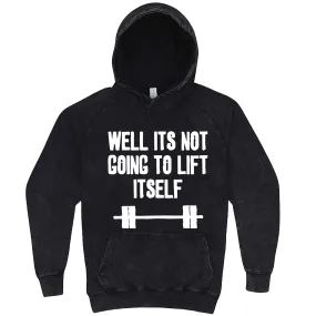 "Well It's Not Going to Lift Itself" hoodie