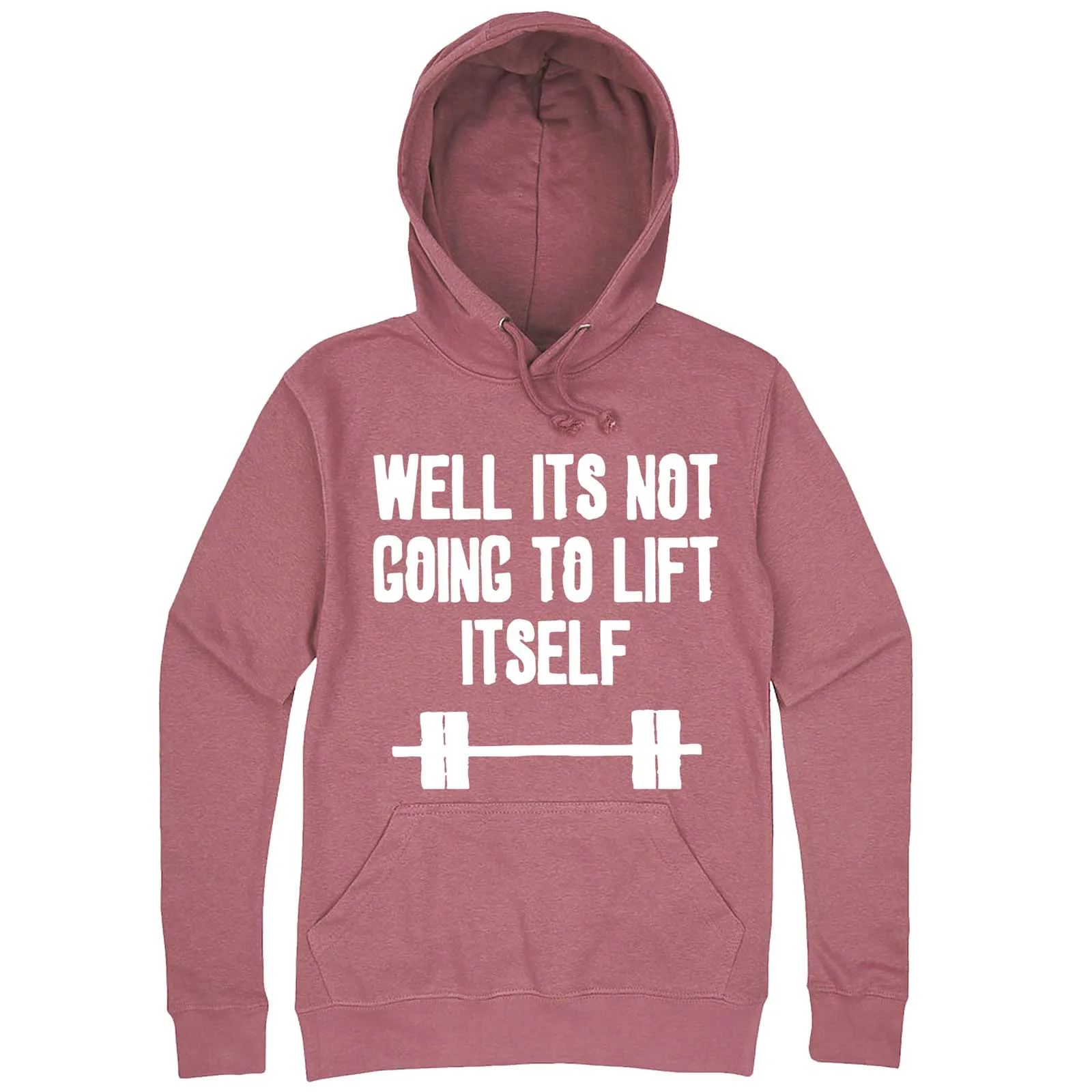 "Well It's Not Going to Lift Itself" hoodie