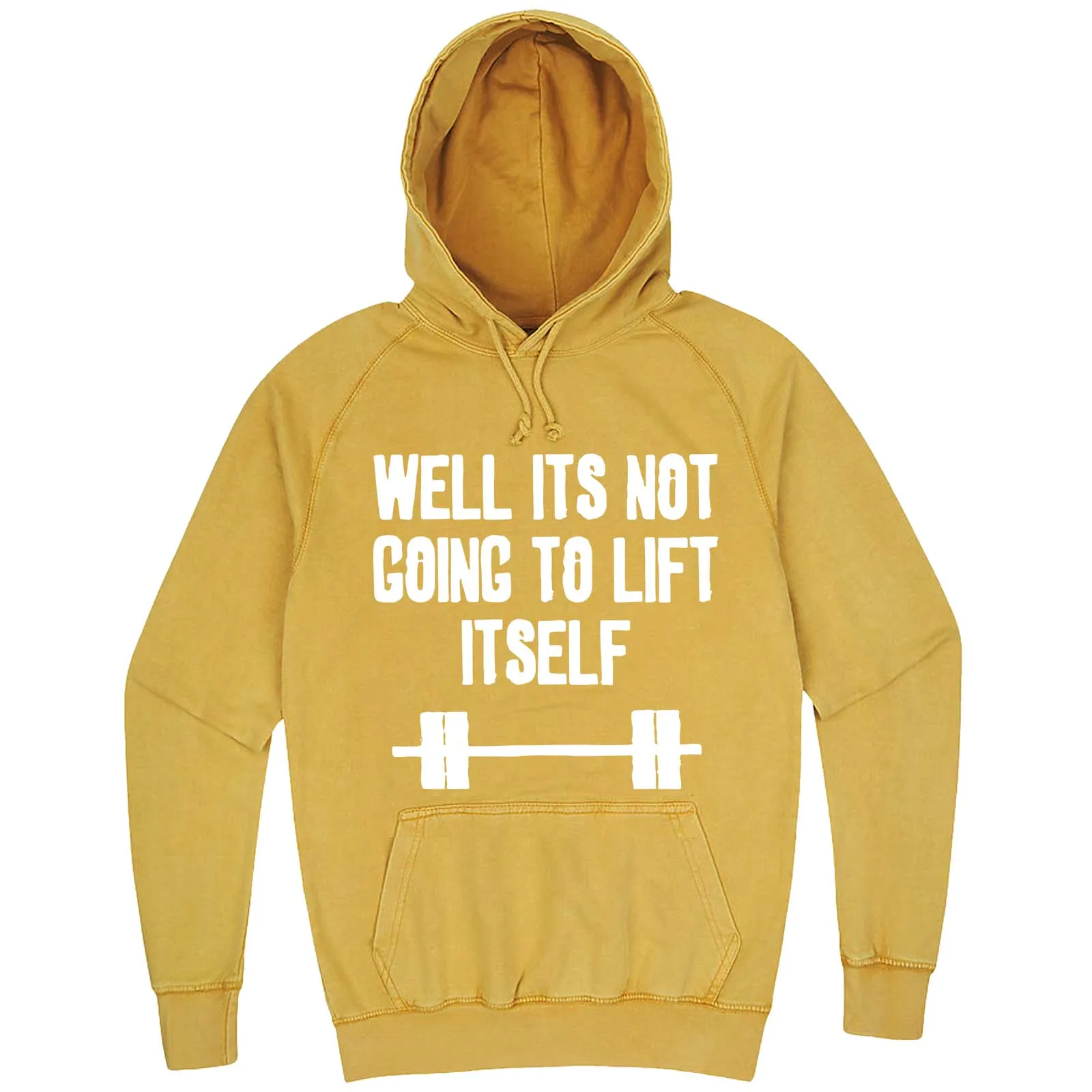 "Well It's Not Going to Lift Itself" hoodie