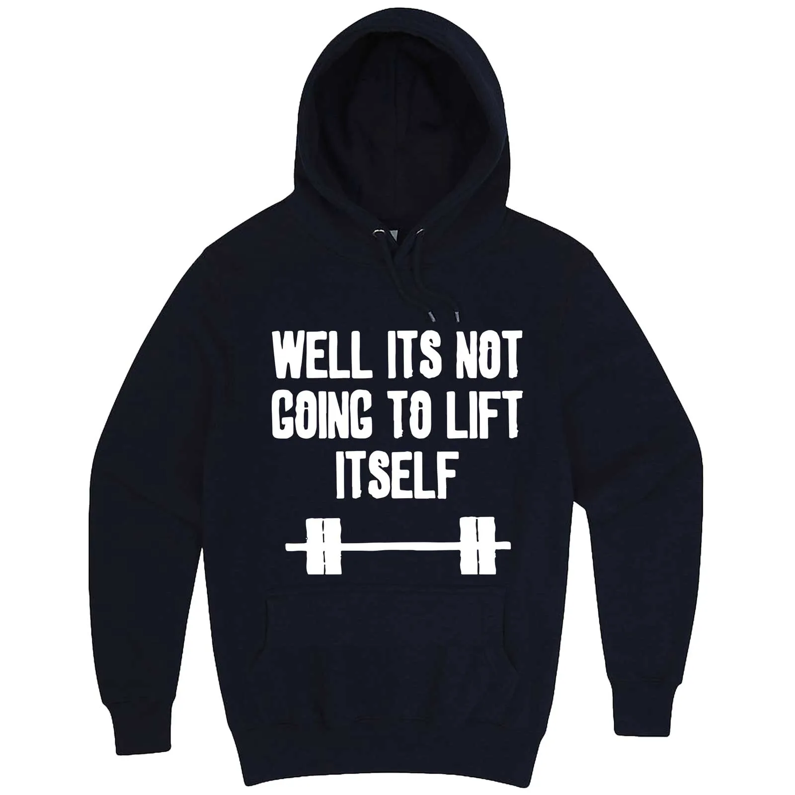 "Well It's Not Going to Lift Itself" hoodie