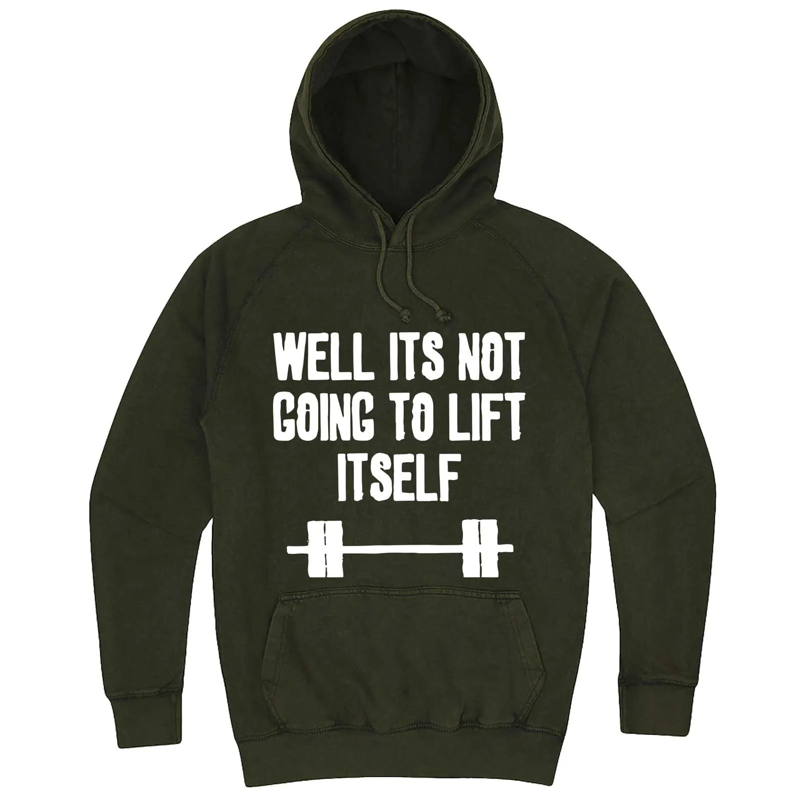 "Well It's Not Going to Lift Itself" hoodie