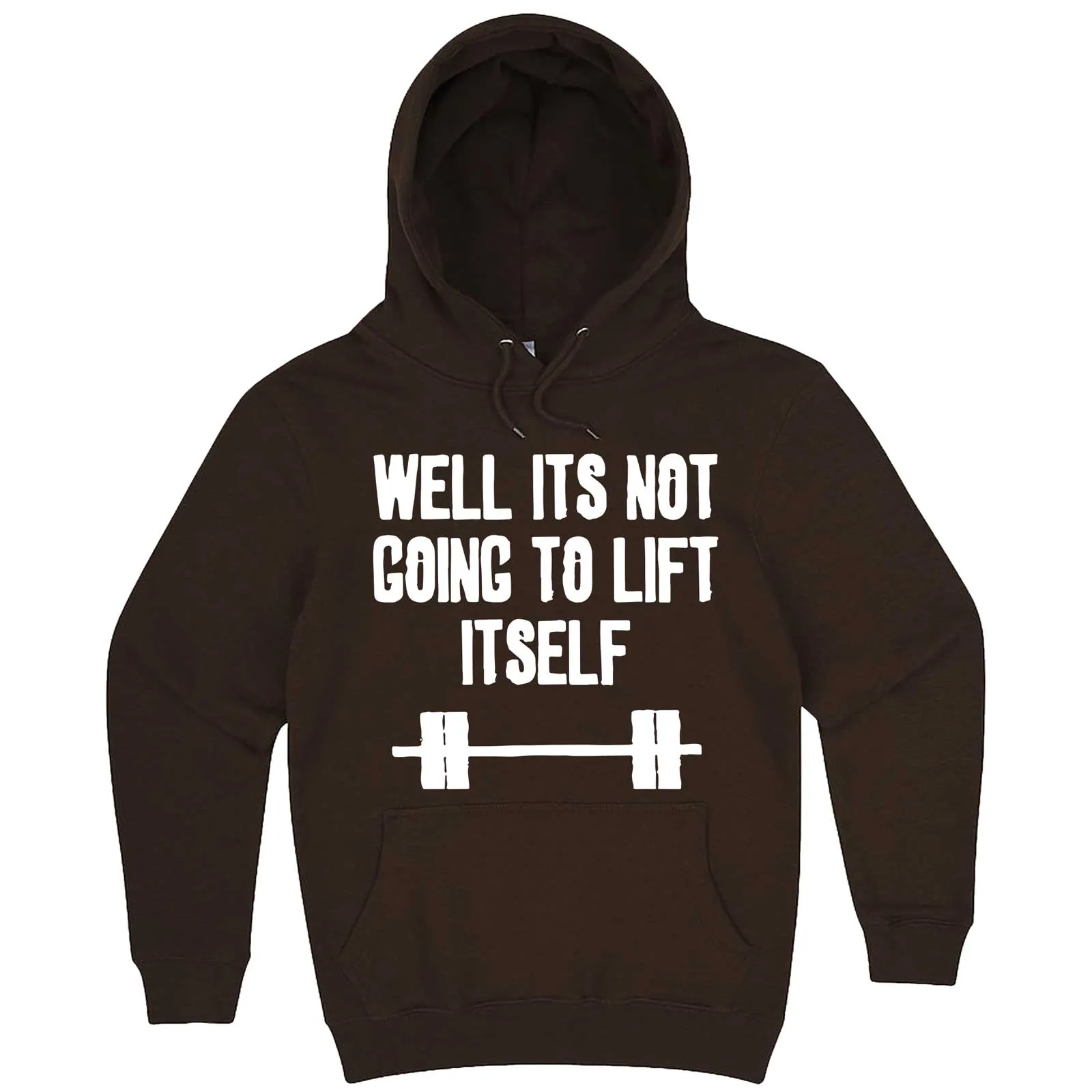 "Well It's Not Going to Lift Itself" hoodie