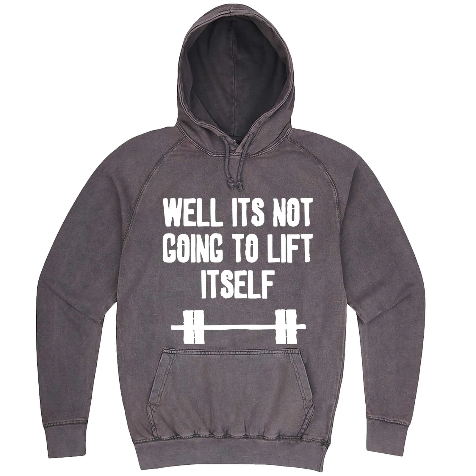 "Well It's Not Going to Lift Itself" hoodie