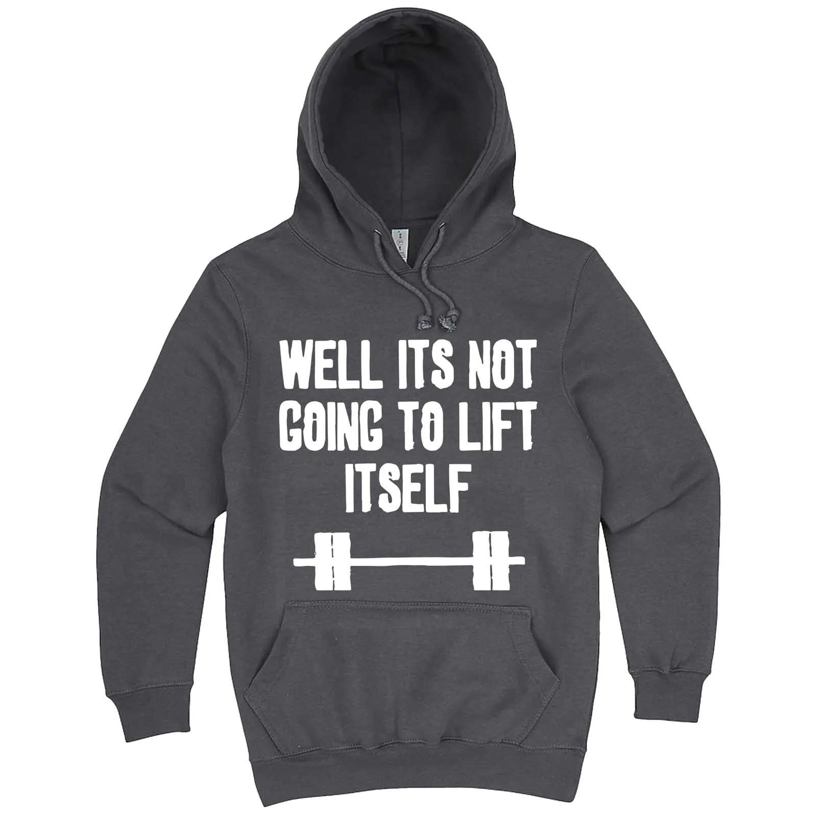 "Well It's Not Going to Lift Itself" hoodie